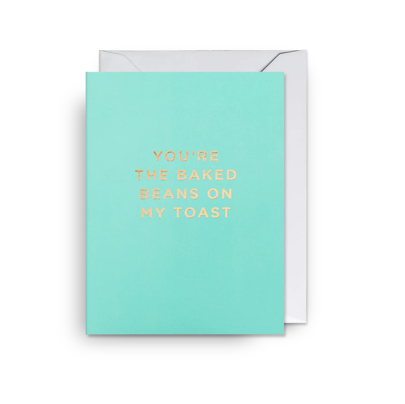 You're The Baked Beans To My Toast Mini Card