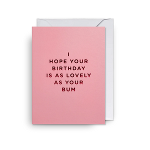 Hope Your Birthday Is as Lovely As Your Bum Mini Card